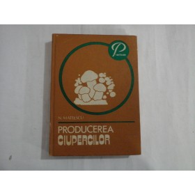 PRODUCEREA CIUPERCILOR  -  N. MATEESCU PRODUCEREA CIUPERCILOR  -  N. MATEESCU